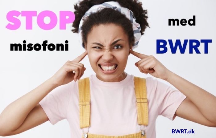 Misofoni hjælp og behandling. Stop din had for lyde på 2-3 BWRT behandlinger